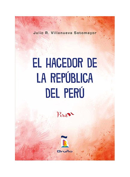 José Faustino Sánchez Carrión - El hacedor de la República del Perú